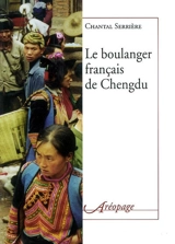 Le boulanger français de Chengdu - Chantal Serrière