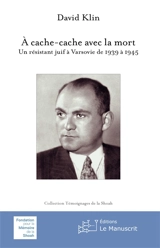 A cache-cache avec la mort : un résistant juif à Varsovie de 1939 à 1945 - David Klin