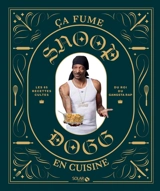 Snoop Dogg : ça fume en cuisine : les 65 recettes cultes du roi du gangsta rap - Snoop Dogg