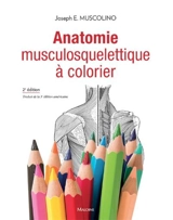 Anatomie musculosquelettique à colorier - Joseph E. Muscolino