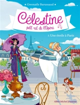Célestine, petit rat de l'Opéra. Vol. 5. Une étoile à Paris - Gwenaële Barussaud