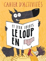 Le loup en slip. Cahier d'activités et jeux idiots - Wilfrid Lupano