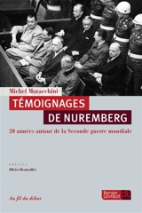 Témoignages de Nuremberg : 20 années autour de la Seconde Guerre mondiale - Michel Moracchini