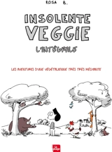 Insolente Veggie : les aventures d'une végétalienne très très méchante : l'intégrale - Rosa B.