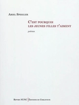 C'est pourquoi les jeunes filles t'aiment : poèmes - Ariel Spiegler