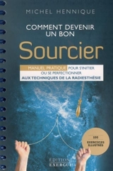 Comment devenir un bon sourcier : manuel pratique pour s'initier ou se perfectionner aux techniques de la radiesthésie - Michel Hennique