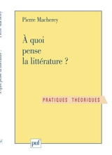 A quoi pense la littérature ? : exercice de philosophie littéraire - Pierre Macherey