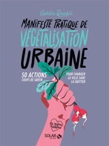 Manifeste pratique de végétalisation urbaine : 50 actions coups de green pour changer la ville sans la quitter - Ophélie Damblé