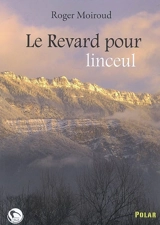 Le Revard pour linceul - Roger Moiroud