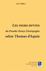 Les noms divins du Pseudo-Denys l'Aréopagite : selon Thomas d'Aquin - Leo J. Elders