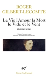 La vie l'amour la mort le vide et le vent : et autres textes - Roger Gilbert-Lecomte