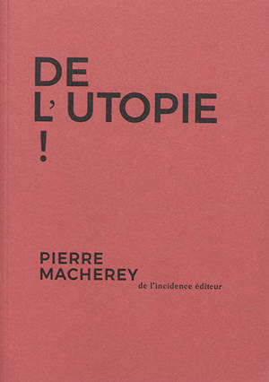 De l'utopie ! - Pierre Macherey