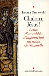 Chalom, Jésus ! : lettre d'un rabbin d'aujourd'hui au rabbi de Nazareth - Jacquot Grunewald