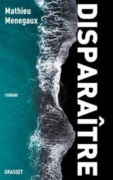 Disparaître - Mathieu Menegaux