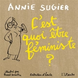 C'est quoi être féministe ? : entretiens avec Emile - Annie Sugier