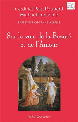 Sur la voie de la beauté et de l'amour : entretiens avec Anne Facérias - Paul Poupard