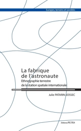 La fabrique de l'astronaute : ethnographie terrestre de la station spatiale internationale - Julie Patarin-Jossec