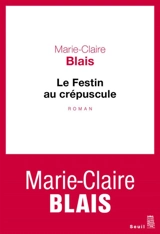 Le festin au crépuscule - Marie-Claire Blais