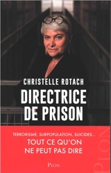 Directrice de prison : terrorisme, surpopulation, suicides... : tout ce qu'on ne peut pas dire - Christelle Rotach