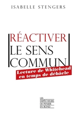 Réactiver le sens commun : lecture de Whitehead en temps de débâcle - Isabelle Stengers
