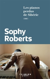 Les pianos perdus de Sibérie : récit - Sophy Roberts
