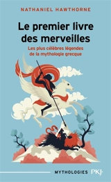 Le premier livre des merveilles : les plus célèbres légendes de la myhtologie grecque - Nathaniel Hawthorne