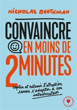 Convaincre en moins de 2 minutes : capter et retenir l'attention, savoir s'adapter à son interlocuteur - Nicholas Boothman