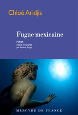 Fugue mexicaine - Chloe Aridjis