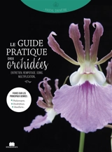 Le guide pratique des orchidées : entretien, rempotage, soins, multiplication... - Pascal Sauvêtre