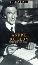 André Baillon : portrait d'une folie - Lucien Binot