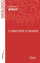 Climatiser le monde : conférence-débat organisée par le groupe Sciences en questions à l'Inra de Paris le 21 juin 2018 - Stefan C. Aykut