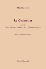 Le grainetier. Avec Kostas Axelos et les Problèmes de l'enjeu - Thierry Metz