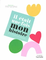 Il était une fois mon histoire : et les souvenirs qui vont avec - Fifi Mandirac