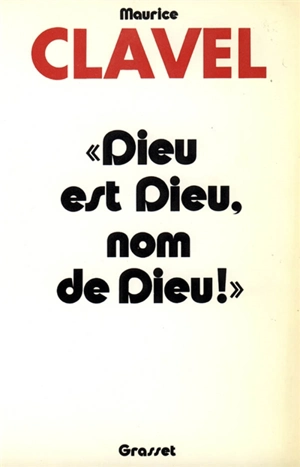 Dieu est Dieu, nom de Dieu - Maurice Clavel