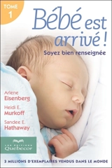 Bébé est arrivé : soyez bien renseignée. - Arlène Eisenberg