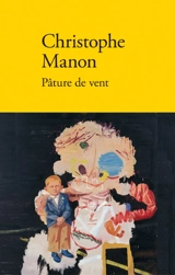 Extrêmes et lumineux. Vol. 2. Pâture de vent - Christophe Manon