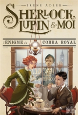 Sherlock, Lupin & moi. Vol. 7. L'énigme du cobra royal - Irene Adler