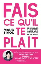 Fais ce qu’il te plaît ! : 12 semaines pour trouver votre voie et rencontrer votre destin - Maud Simon