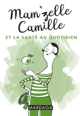Mam'zelle Camille et la santé au quotidien - Mam'zelle Camille