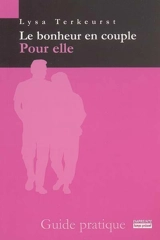 Le bonheur en couple : pour elle : guide pratique - Lysa TerKeurst