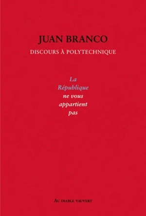 La République ne vous appartient pas : discours à Polytechnique - Juan Branco