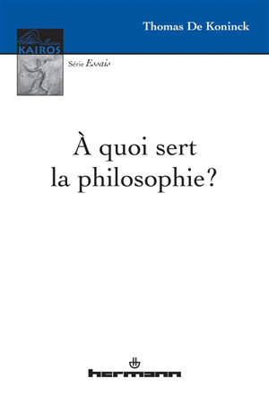 A quoi sert la philosophie ? - Thomas De Koninck