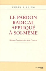 Le pardon radical appliqué à soi-même : savoir s'accepter tel que l'on est - Colin C. Tipping