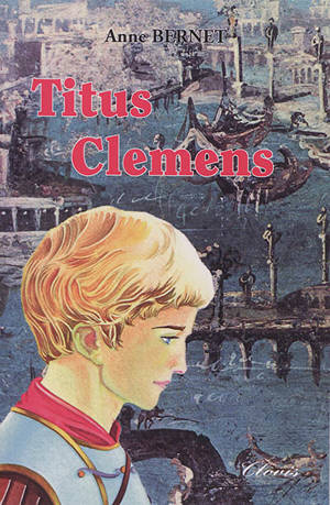 Le signe de l'Ichtus. Vol. 2. Titus Clemens - Anne Bernet