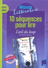 10 séquences pour lire L'oeil du loup de Daniel Pennac, cycle 3 niveau 2 - Bernard Couté