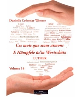 Ces mots que nous aimons. Vol. 14. Luther. E Hämpfele üs'm Wortschàtz. Vol. 14. Luther - Danielle Crévenat-Werner