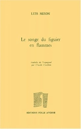El sueno de la higuera en llamas. Le songe du figuier en flammes - Luis Mizon