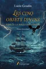 Les cinq objets divins Tome V La houle des vérités - Lucie Goudin