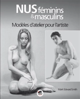 Nus féminins & masculins : modèles d'atelier pour l'artiste - Mark Edward Smith