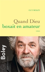 Quand Dieu boxait en amateur - Guy Boley